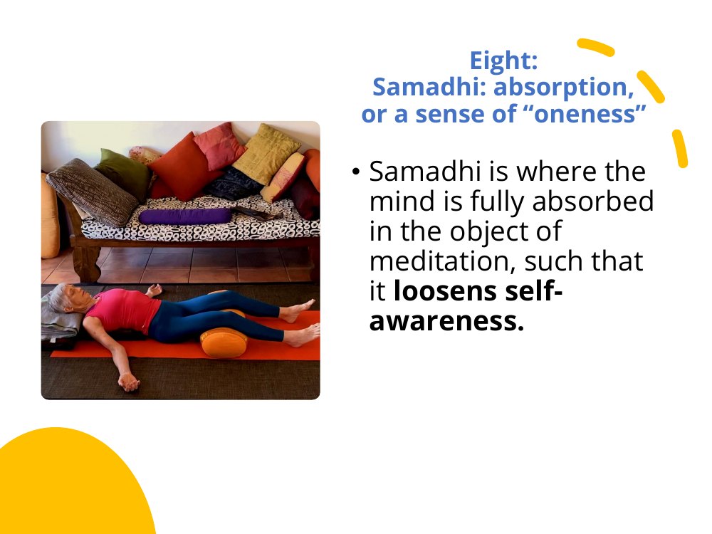 Samadhi, the eighth limb of yoga: where the mind is fully absorbed in the object of meditation, so that self-awareness loosens