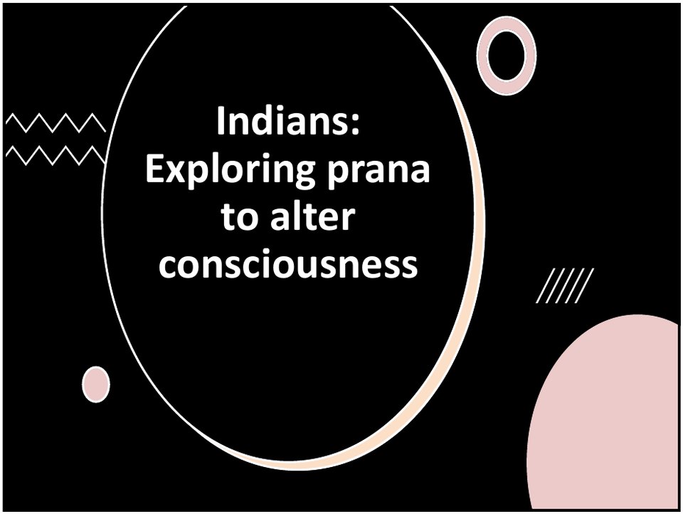 Indian yogis explored prana in order to alter consciousness