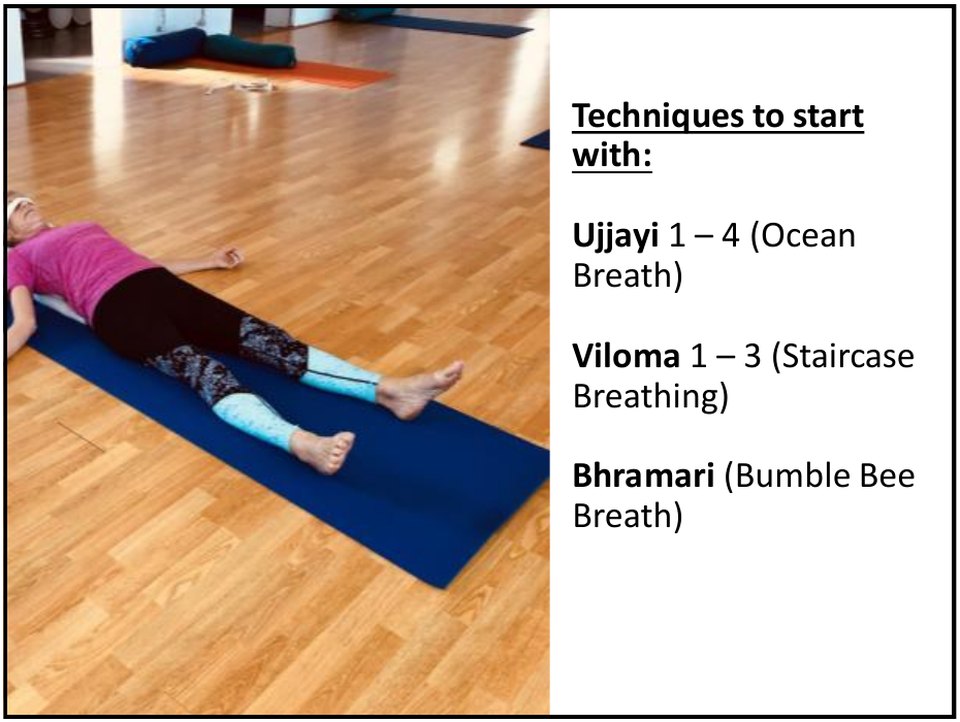 Pranayama techniques to start with: Ujjayi ocean breath, Viloma staircase breathing and Bhramari bumble bee breath