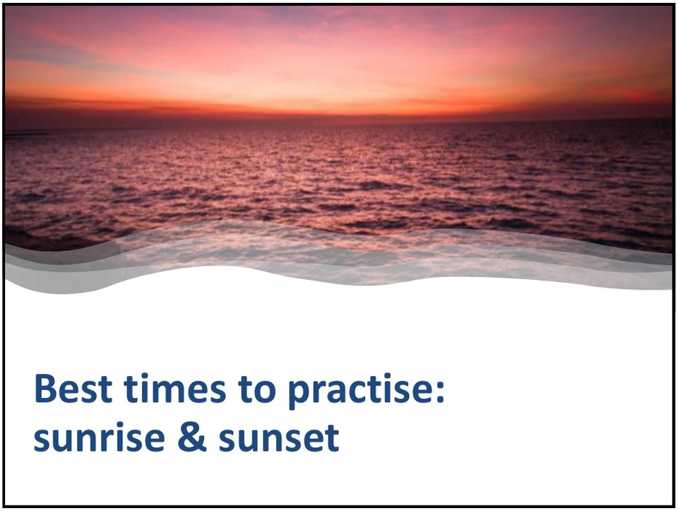 The best times to practise pranayama are sunrise and sunset