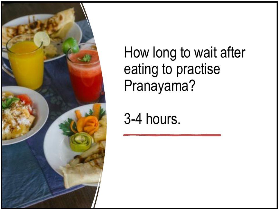Wait 3 to 4 hours after eating before practising pranayama