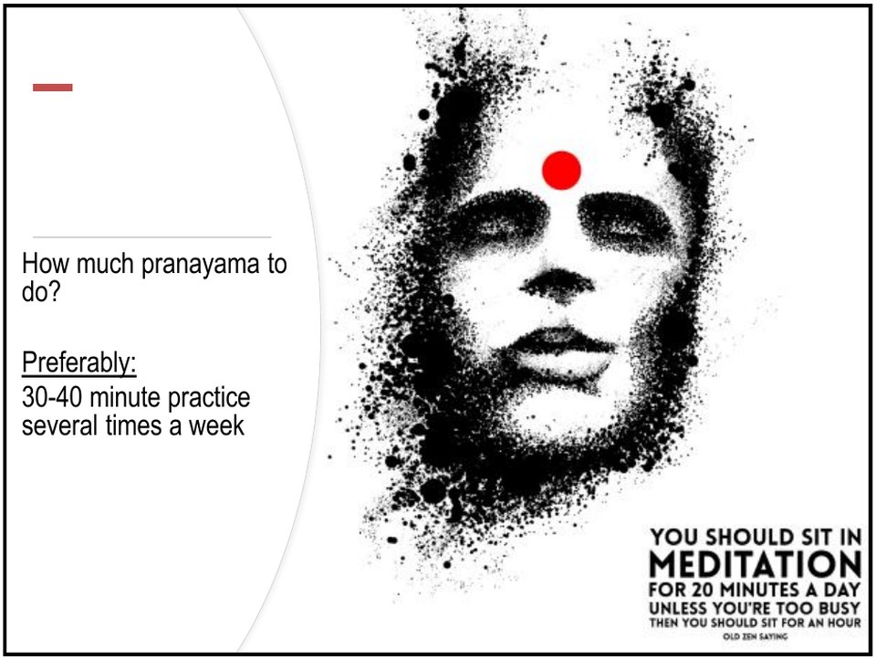How much pranayama to do: a 30 to 40 minute practice several times a week