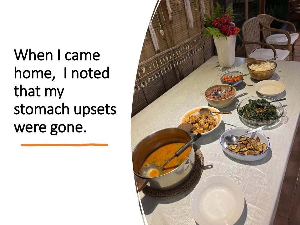 When I came home, I noted that my stomach upsets were gone