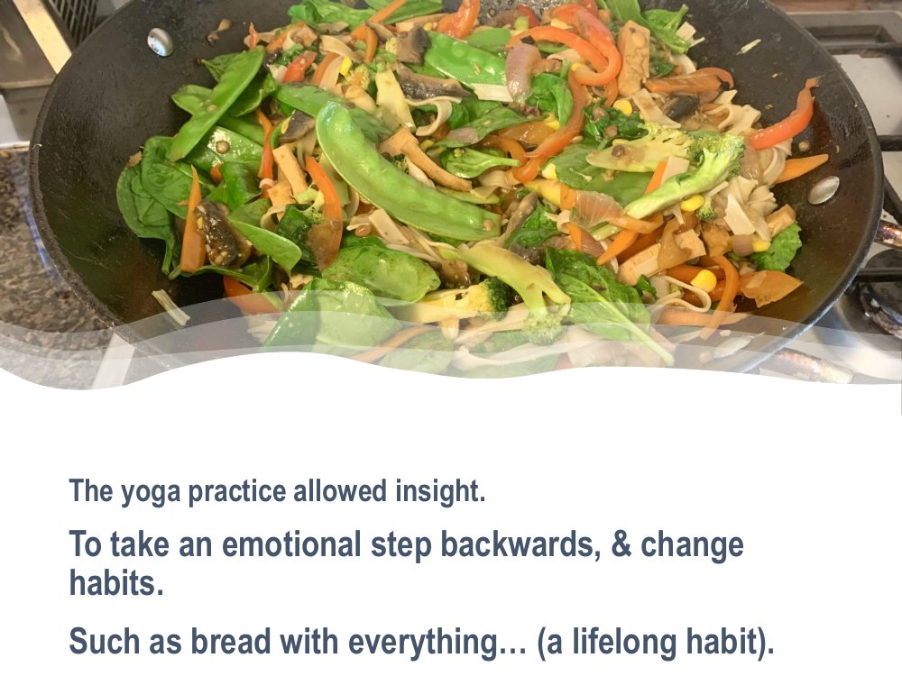 The yoga practice allowed insight: to take an emotional step backwards and change habits