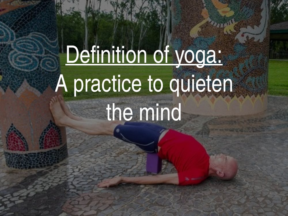 Definition of yoga: a practice to quieten the mind