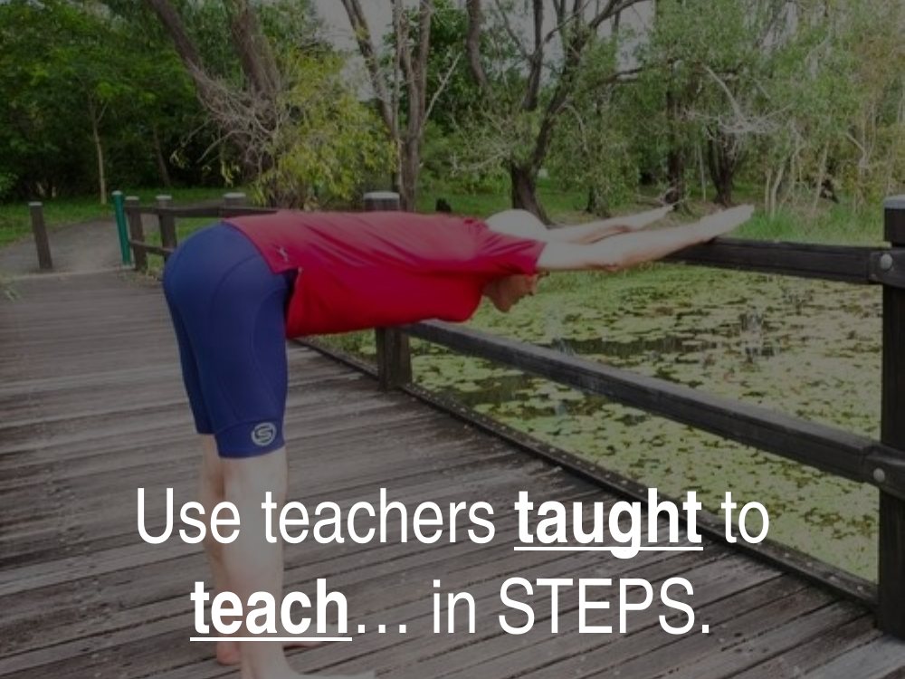 Use teachers who are taught to teach in steps